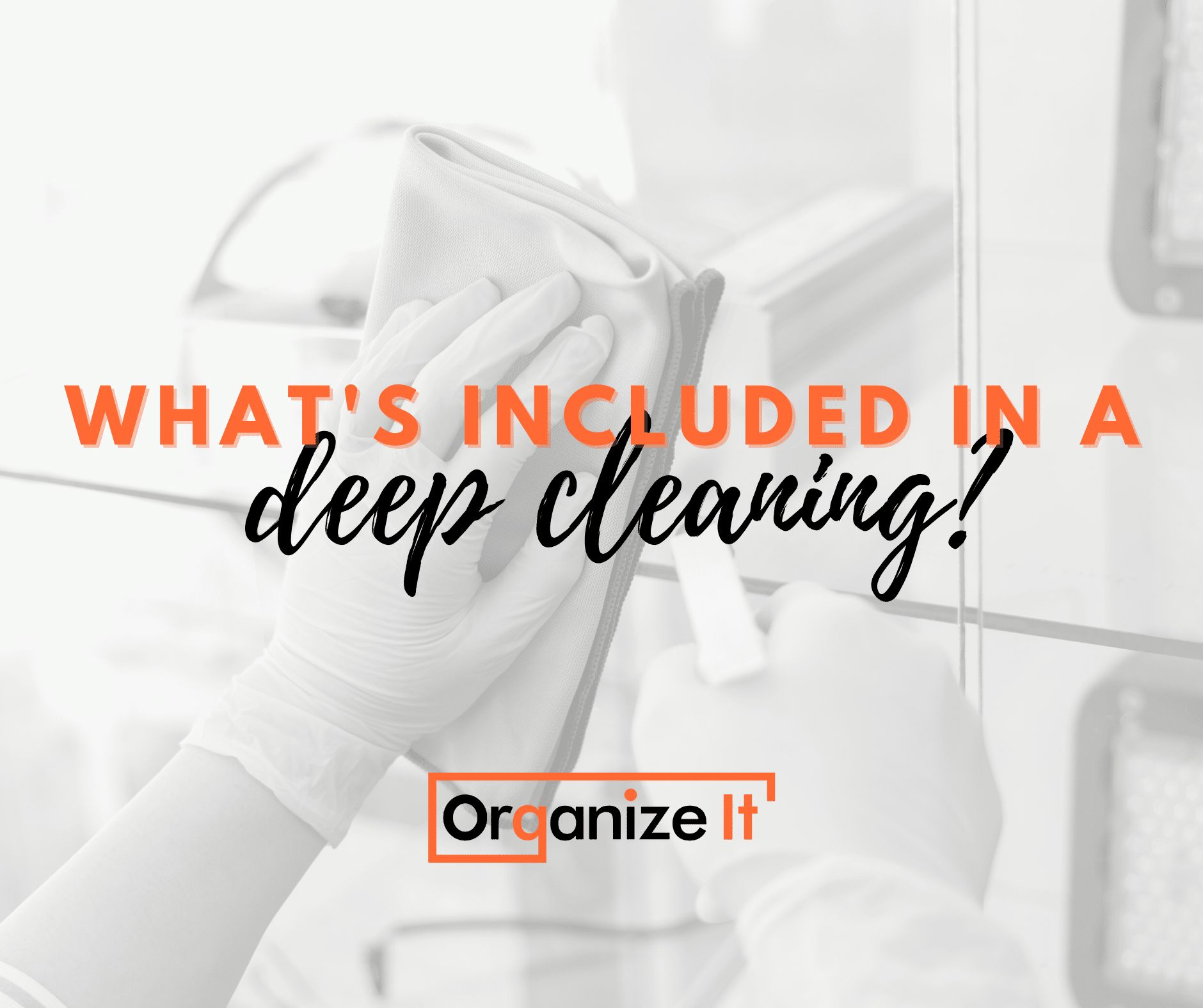 what-s-included-in-a-deep-cleaning-organize-it-cleaning